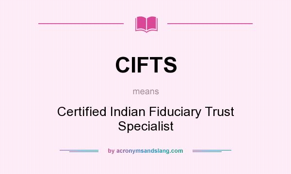 What does CIFTS mean? It stands for Certified Indian Fiduciary Trust Specialist