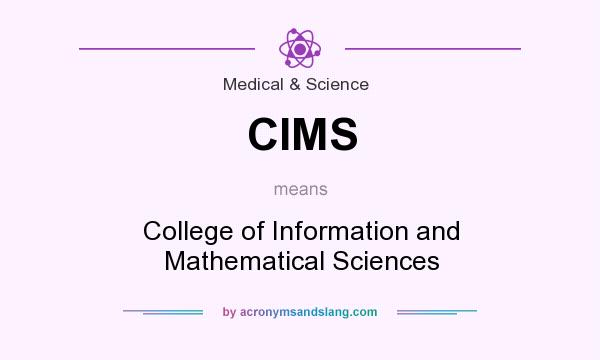 What does CIMS mean? It stands for College of Information and Mathematical Sciences