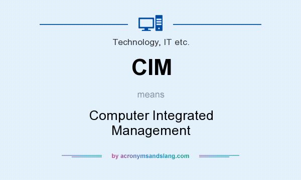 What does CIM mean? It stands for Computer Integrated Management