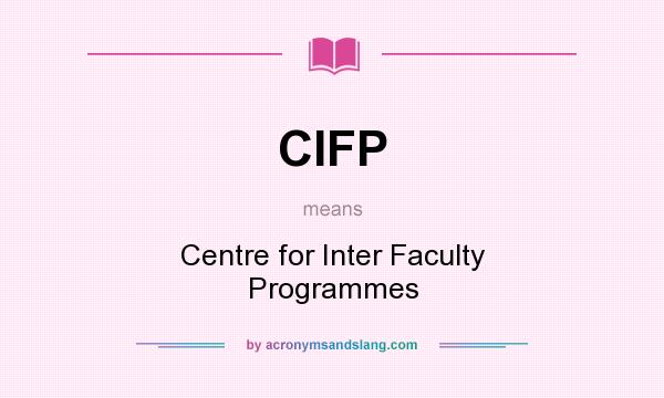 What does CIFP mean? It stands for Centre for Inter Faculty Programmes