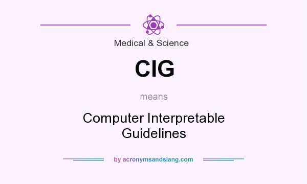 What does CIG mean? It stands for Computer Interpretable Guidelines