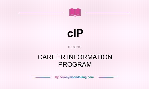 What does cIP mean? It stands for CAREER INFORMATION PROGRAM