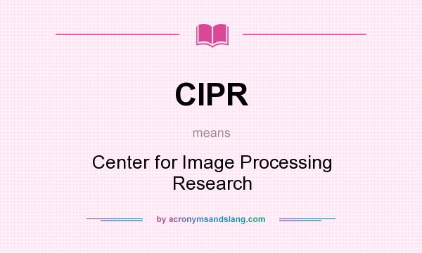 What does CIPR mean? It stands for Center for Image Processing Research