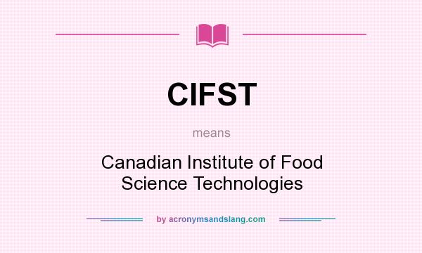 What does CIFST mean? It stands for Canadian Institute of Food Science Technologies