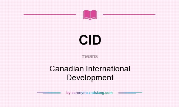 What does CID mean? It stands for Canadian International Development