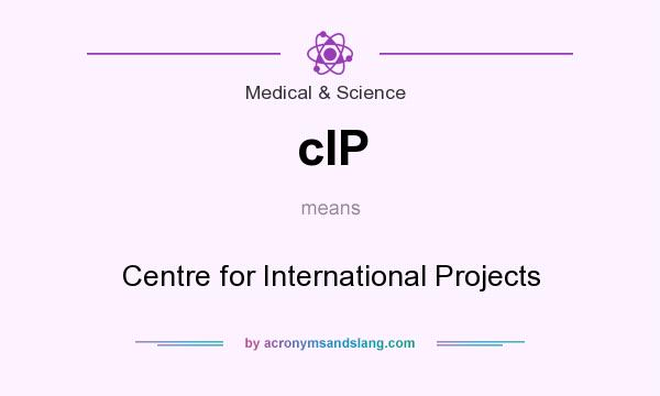 What does cIP mean? It stands for Centre for International Projects