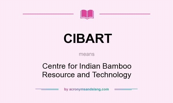 What does CIBART mean? It stands for Centre for Indian Bamboo Resource and Technology
