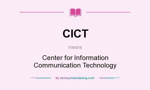 What does CICT mean? It stands for Center for Information Communication Technology