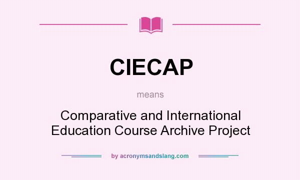 What does CIECAP mean? It stands for Comparative and International Education Course Archive Project