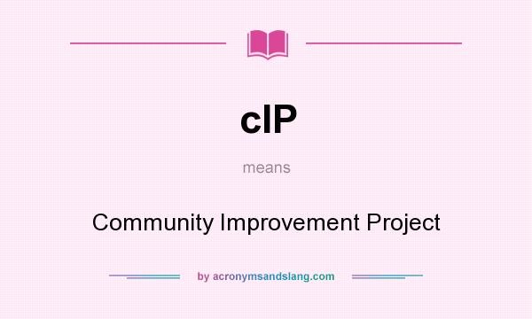 What does cIP mean? It stands for Community Improvement Project