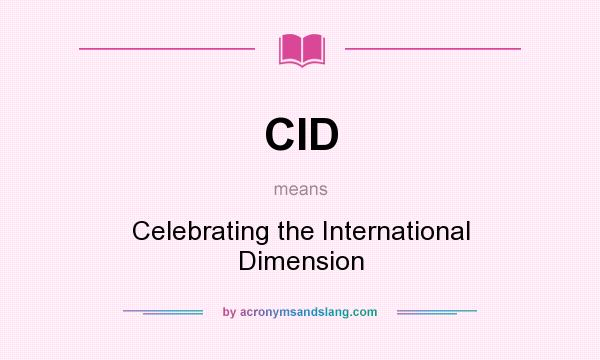 What does CID mean? It stands for Celebrating the International Dimension
