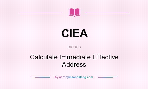 What does CIEA mean? It stands for Calculate Immediate Effective Address