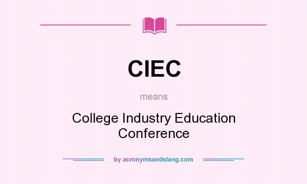 What does CIEC mean? It stands for College Industry Education Conference