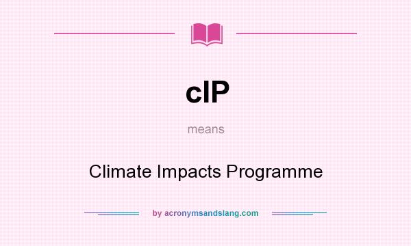 What does cIP mean? It stands for Climate Impacts Programme