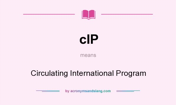 What does cIP mean? It stands for Circulating International Program