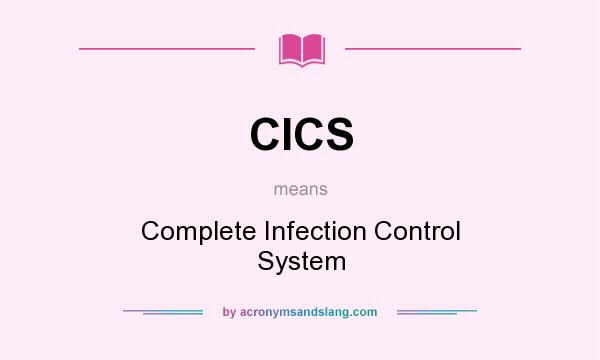 What does CICS mean? It stands for Complete Infection Control System
