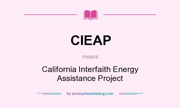 What does CIEAP mean? It stands for California Interfaith Energy Assistance Project