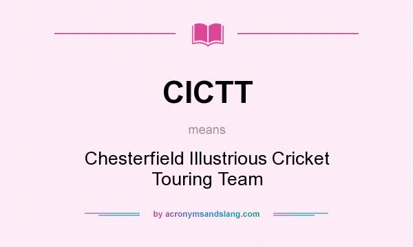 What does CICTT mean? It stands for Chesterfield Illustrious Cricket Touring Team