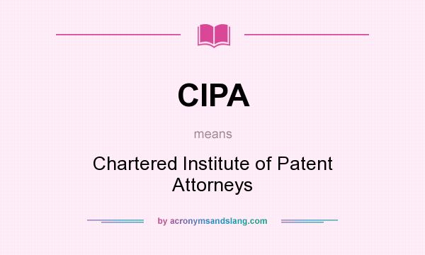What does CIPA mean? It stands for Chartered Institute of Patent Attorneys