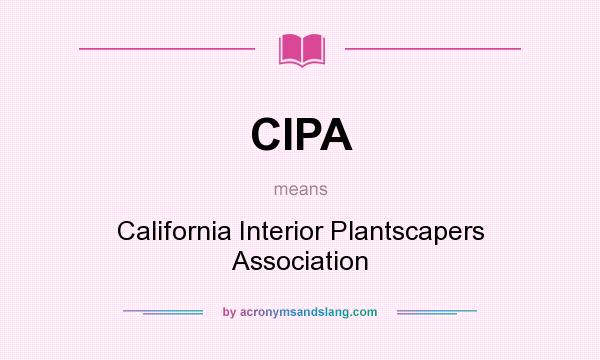 What does CIPA mean? It stands for California Interior Plantscapers Association
