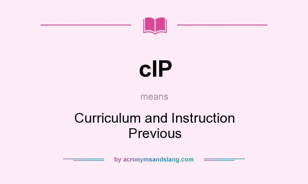 What does cIP mean? It stands for Curriculum and Instruction Previous