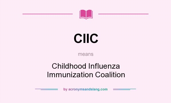What does CIIC mean? It stands for Childhood Influenza Immunization Coalition