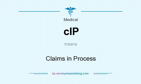 What does cIP mean? It stands for Claims in Process