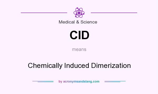 What does CID mean? It stands for Chemically Induced Dimerization