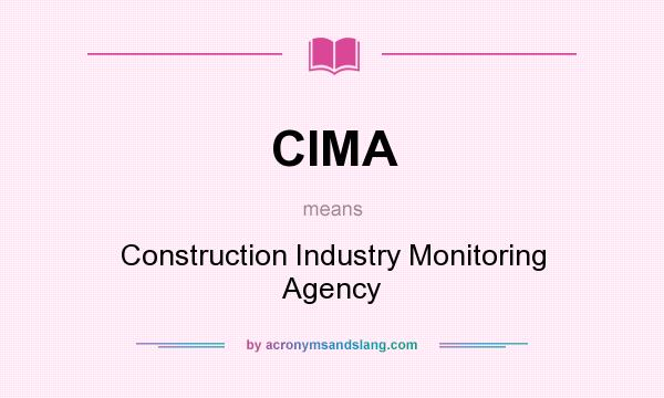 What does CIMA mean? It stands for Construction Industry Monitoring Agency