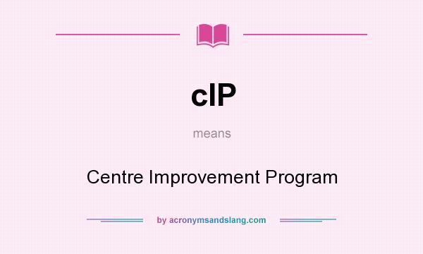 What does cIP mean? It stands for Centre Improvement Program