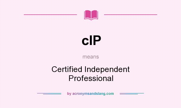 What does cIP mean? It stands for Certified Independent Professional