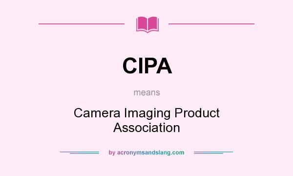 What does CIPA mean? It stands for Camera Imaging Product Association