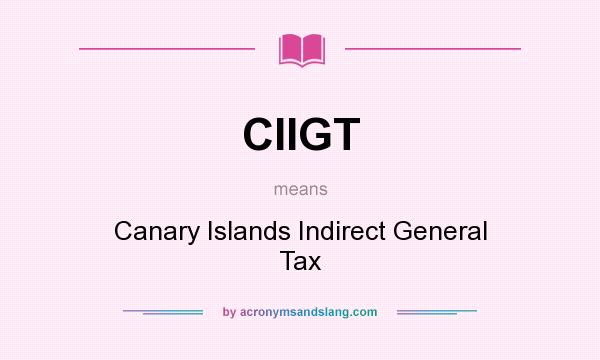 What does CIIGT mean? It stands for Canary Islands Indirect General Tax