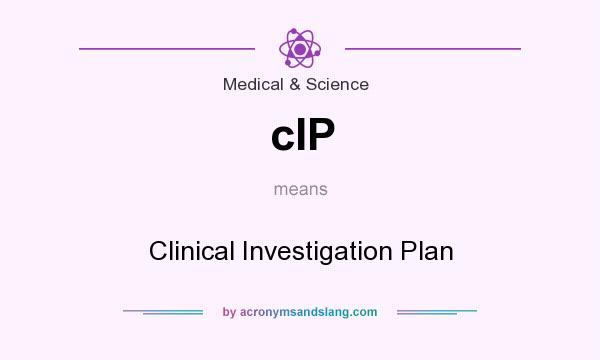 What does cIP mean? It stands for Clinical Investigation Plan