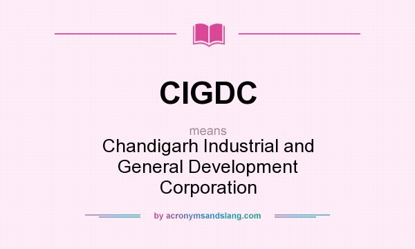 What does CIGDC mean? It stands for Chandigarh Industrial and General Development Corporation