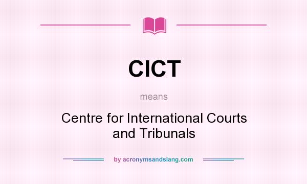 What does CICT mean? It stands for Centre for International Courts and Tribunals