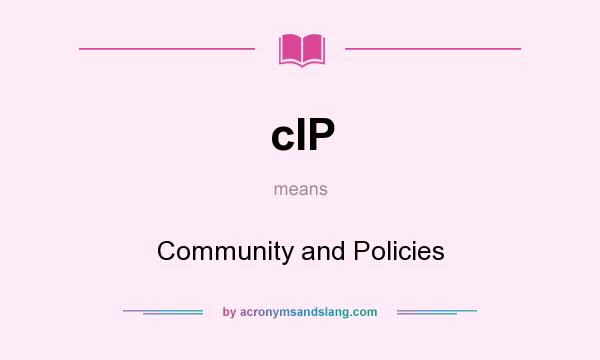 What does cIP mean? It stands for Community and Policies