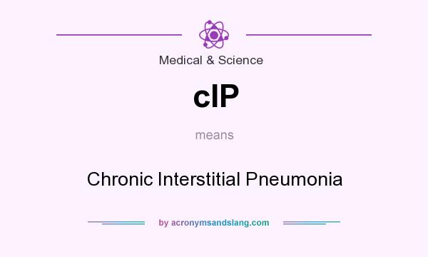 What does cIP mean? It stands for Chronic Interstitial Pneumonia