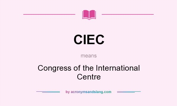 What does CIEC mean? It stands for Congress of the International Centre