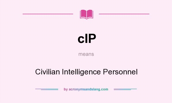 What does cIP mean? It stands for Civilian Intelligence Personnel