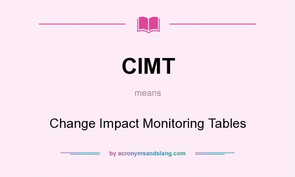 What does CIMT mean? It stands for Change Impact Monitoring Tables