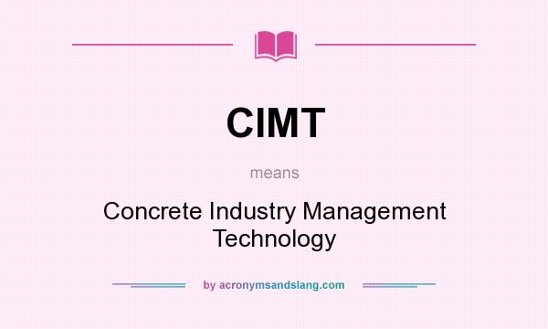 What does CIMT mean? It stands for Concrete Industry Management Technology