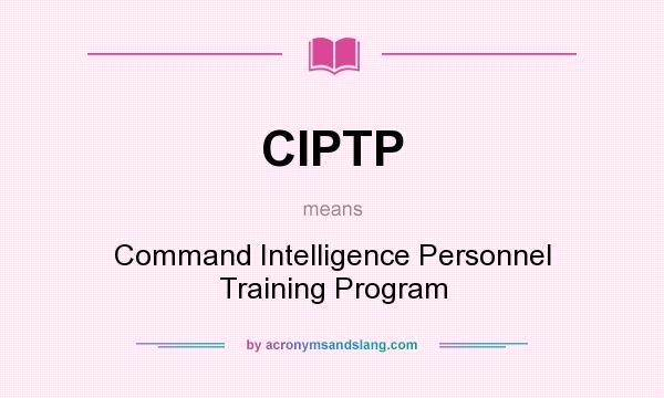 What does CIPTP mean? It stands for Command Intelligence Personnel Training Program