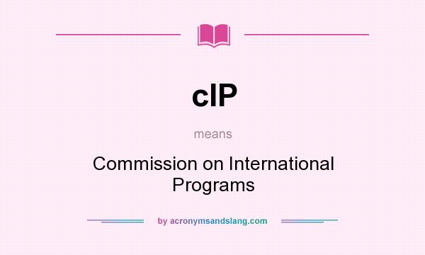 What does cIP mean? It stands for Commission on International Programs