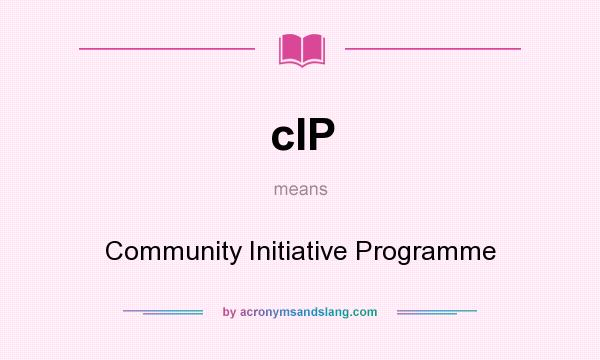 What does cIP mean? It stands for Community Initiative Programme