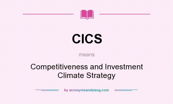 What does CICS mean? It stands for Competitiveness and Investment Climate Strategy