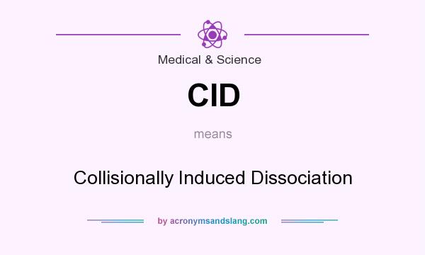 What does CID mean? It stands for Collisionally Induced Dissociation