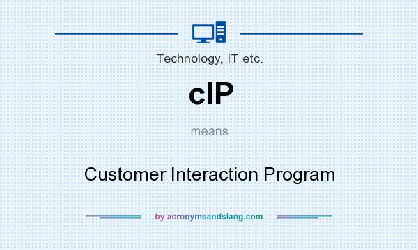 What does cIP mean? It stands for Customer Interaction Program