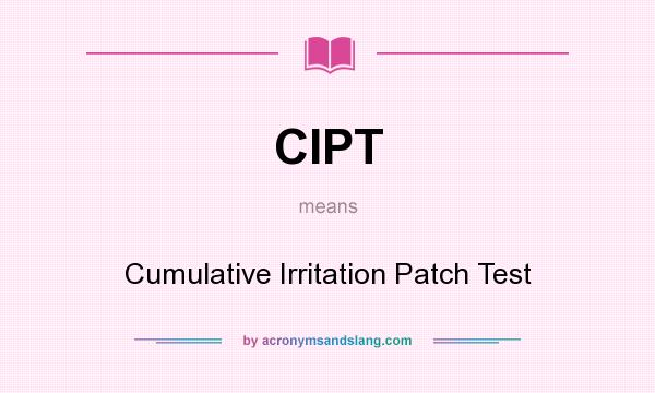 What does CIPT mean? It stands for Cumulative Irritation Patch Test