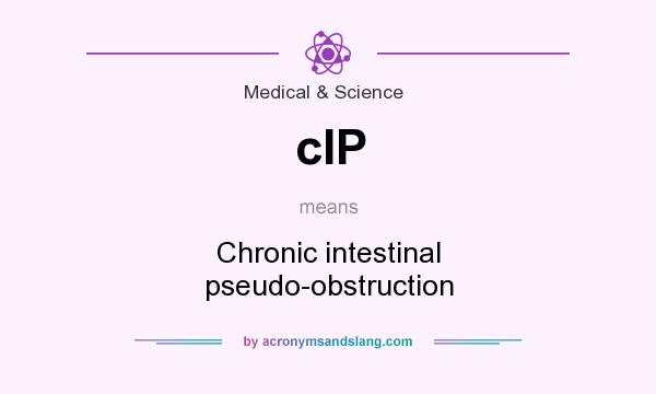 What does cIP mean? It stands for Chronic intestinal pseudo-obstruction